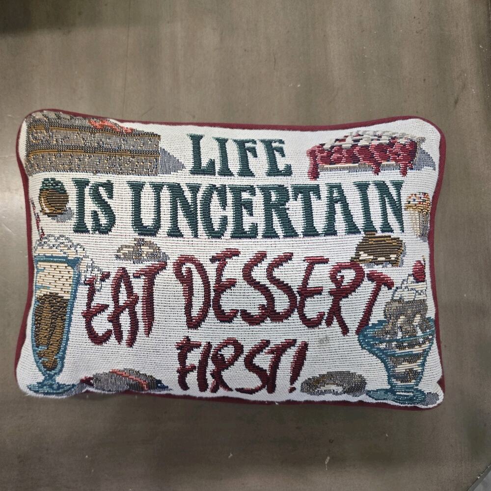 Vintagr Tapestry Accent Pillow "LIFE IS UNCERTAIN EAT DESSERT FIRST " 12"X8"